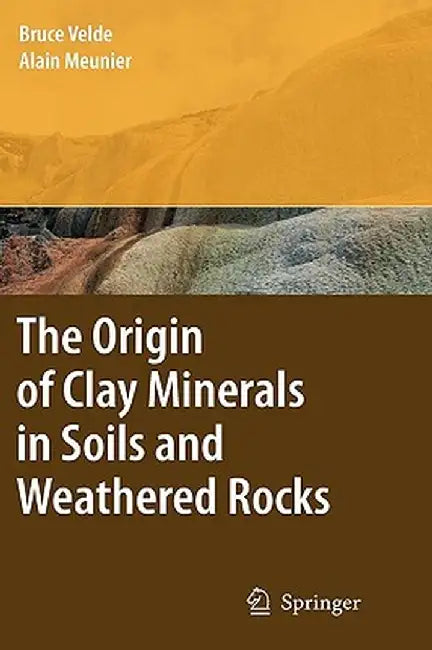 The Origin of Clay Minerals in Soils and Weathered Rocks by Bruce B. Velde