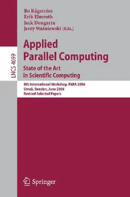 Applied Parallel Computing: State of the Art in Scientific Computing. 8th International Workshop, Para 2006, Umea, Sweden, June 18-21, 2006, Revis by Bo Kagström