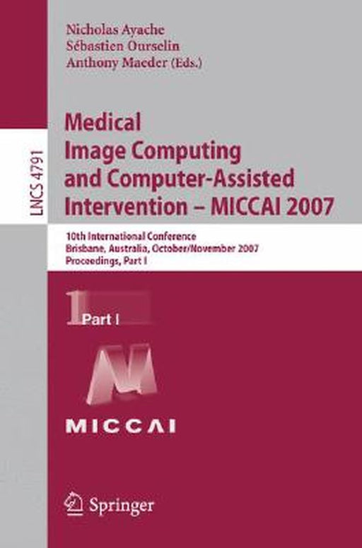 Medical Image Computing and Computer-Assisted Intervention - Miccai 2007: 10th International Conference, Brisbane, Australia, October 29 - November 2, by Nicholas Ayache