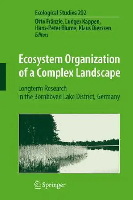 Ecosystem Organization of a Complex Landscape: Long-Term Research in the Bornhöved Lake District, Germany by Otto Fränzle