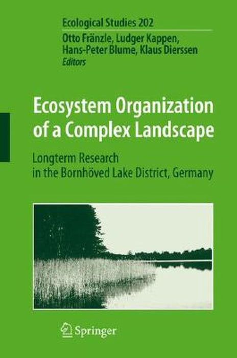 Ecosystem Organization of a Complex Landscape: Long-Term Research in the Bornhöved Lake District, Germany by Otto Fränzle