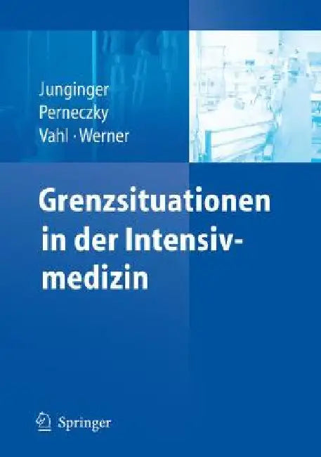 Grenzsituationen in Der Intensivmedizin: Entscheidungsgrundlagen by Theodor Junginger, Axel Perneczky, Christian-Friedrich Vahl