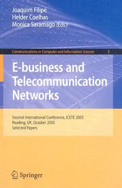 E-Business and Telecommunication Networks: Second International Conference, Icete 2005, Reading, Uk, October 3-7, 2005. Selected Papers by Joaquim Filipe