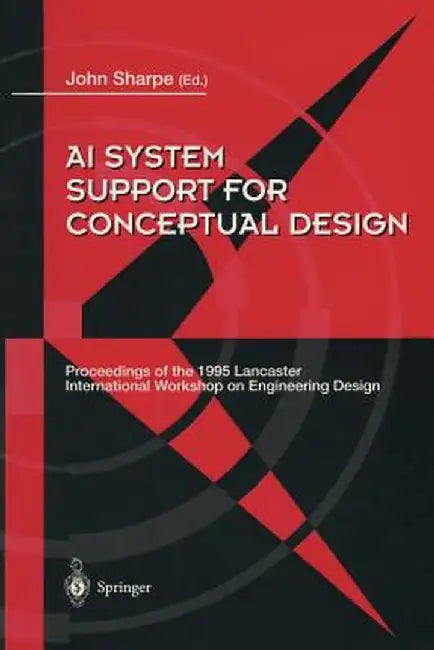 AI System Support for Conceptual Design: Proceedings of the 1995 Lancaster International Workshop on Engineering Design, 27-29 March 1995 by John E. E. Sharpe