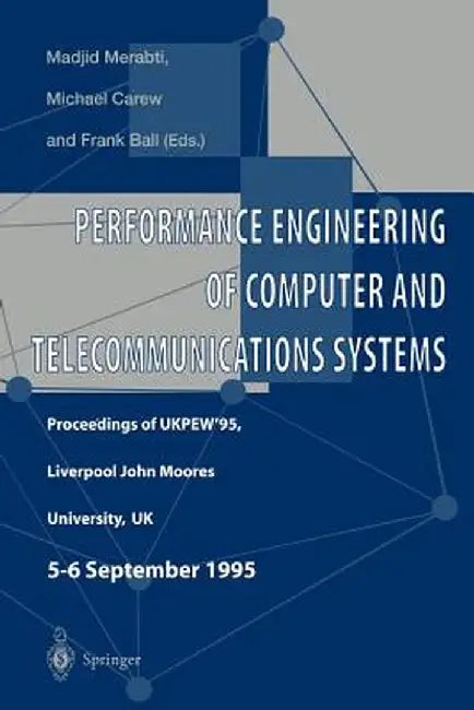 Performance Engineering of Computer and Telecommunications Systems: Proceedings of Ukpew'95, Liverpool John Moores University, Uk. 5 - 6 September 199 by Madjid Merabti