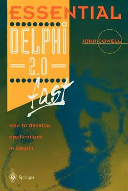 Essential Delphi 2.0 Fast: How to Develop Applications in Delphi 2.0 by John Cowell