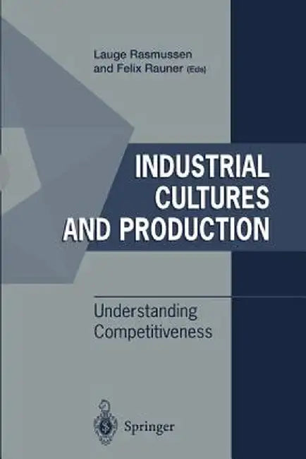 Industrial Cultures and Production - Understanding Competitiveness by Lauge Rasmussen