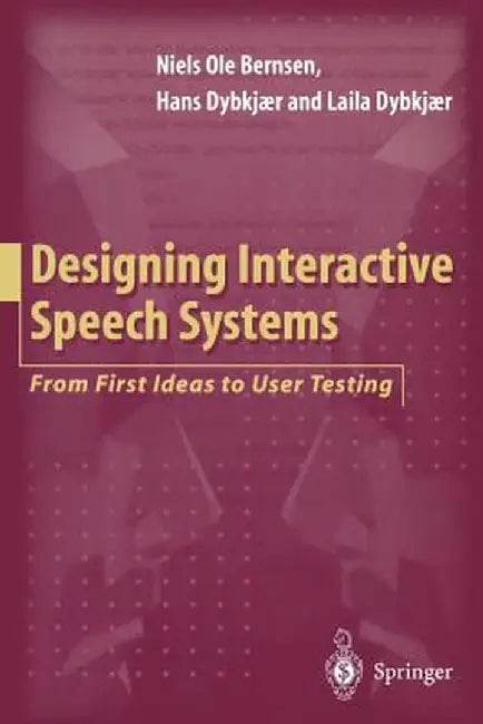 Designing Interactive Speech Systems: From First Ideas to User Testing by Niels O. Bernsen