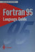 FORTRAN 95 Language Guide by Wilhelm Gehrke