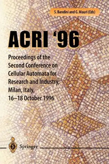 Acri '96: Proceedings of the Second Conference on Cellular Automata for Research and Industry, Milan, Italy, 16-18 October 1996 by L. Moroni