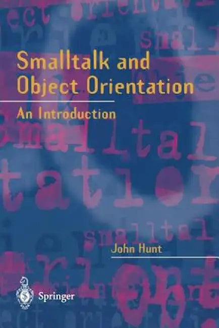 SmallTalk and Object Orientation: An Introduction by John Hunt