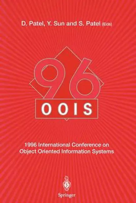 Oois'96: 1996 International Conference on Object Oriented Information Systems 16-18 December 1996, London Proceedings by Dilipkumar Patel