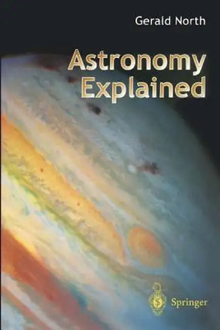 Astronomy Explained by Gerald North