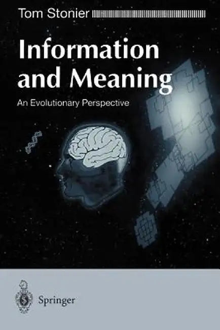 Information and Meaning: An Evolutionary Perspective by Tom Stonier