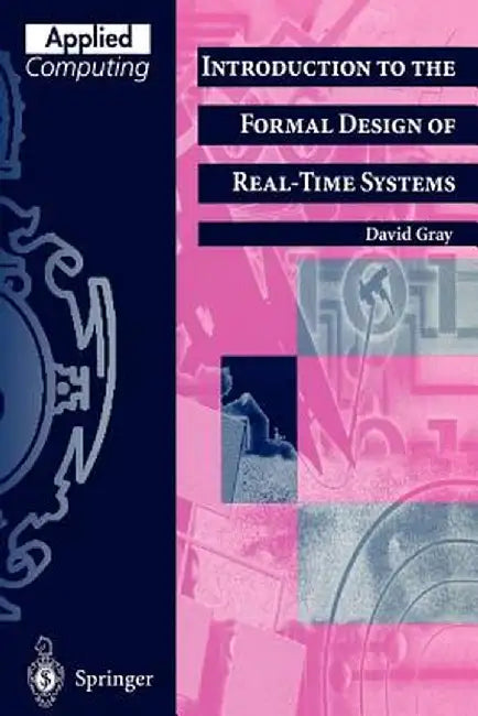 Introduction to the Formal Design of Real-Time Systems by David F. Gray