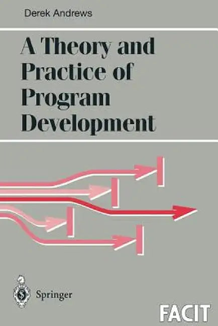A Theory and Practice of Program Development by Derek J. Andrews