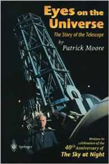 Eyes On The Universe: The Story of the Telescope by Patrick Moore
