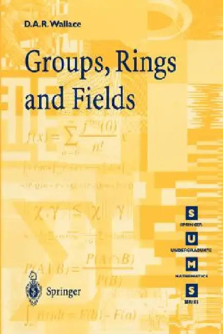 Groups, Rings and Fields by David A. R. Wallace