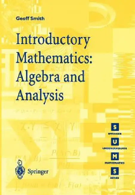 Introductory Mathematics: Algebra and Analysis by Geoffrey C. Smith