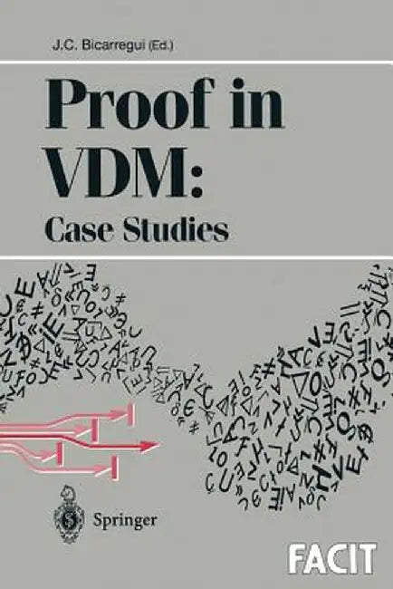 Proof in VDM: Case Studies by Juan C. Bicarregui