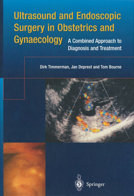 Ultrasound and Endoscopic Surgery in Obstetrics and Gynaecology: A Combined Approach to Diagnosis and Treatment by Dirk Timmerman