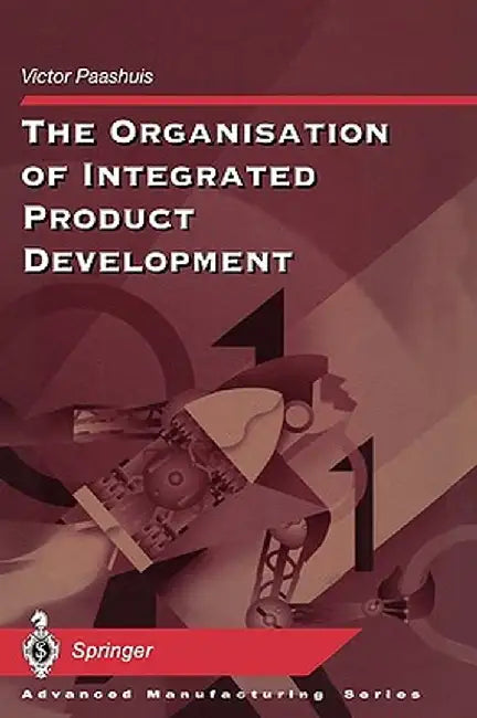The Organisation of Integrated Product Development by Victor Paashuis