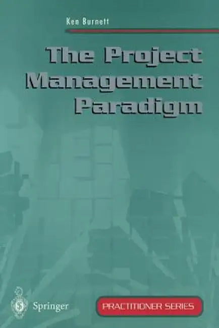 The Project Management Paradigm by Ken Burnett