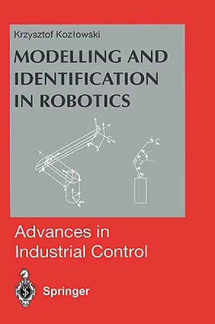 Modelling and Identification in Robotics by Krzysztof R. Kozlowski