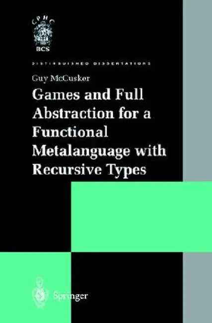 Games and Full Abstraction for a Functional Metalanguage with Recursive Types by G. McCusker