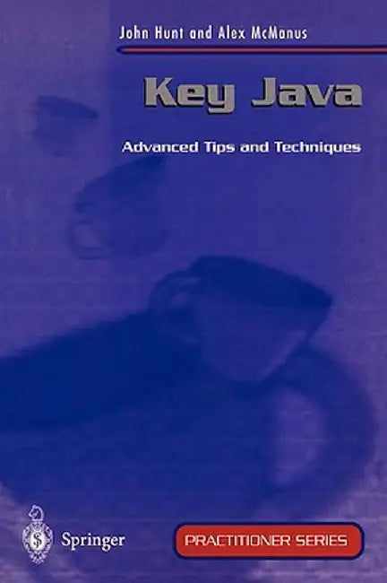 Key Java: Advanced Tips and Techniques by John Hunt