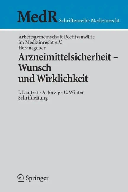 Arzneimittelsicherheit - Wunsch Und Wirklichkeit by I. Dautert, Arbeitsgemeinschaft Rechtsanwälte Im Med, H. Bartels