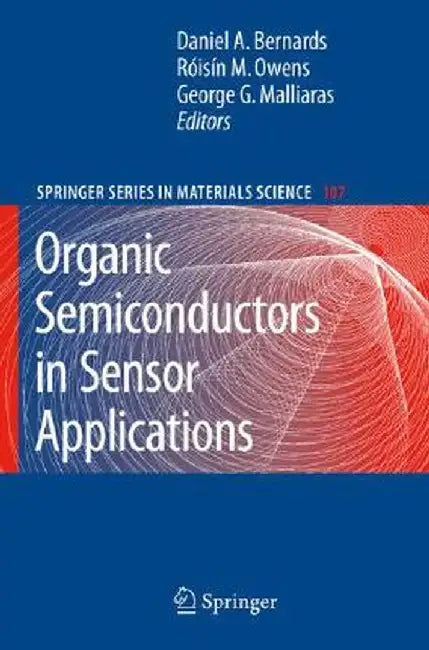 Organic Semiconductors in Sensor Applications by Daniel A. Bernards