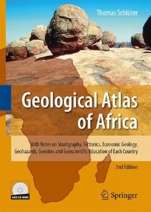 Geological Atlas of Africa: With Notes on Stratigraphy, Tectonics, Economic Geology, Geohazards, Geosites and Geoscientific Education of Each Country by Thomas Schlüter