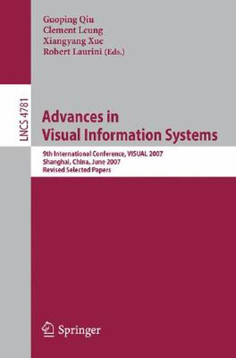 Advances in Visual Information Systems: 9th International Conference, VISUAL 2007, Shanghai, China, June 28-29, 2007 Revised Selected Papers by Guoping Qiu