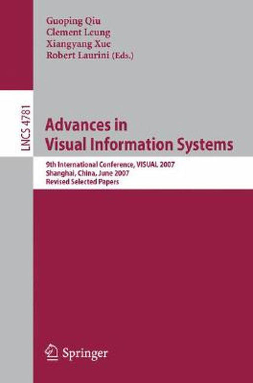 Advances in Visual Information Systems: 9th International Conference, VISUAL 2007, Shanghai, China, June 28-29, 2007 Revised Selected Papers by Guoping Qiu