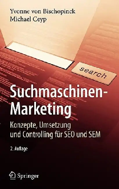 Suchmaschinen-Marketing: Konzepte, Umsetzung Und Controlling Für SEO Und Sem by Yvonne Bischopinck, Michael Ceyp