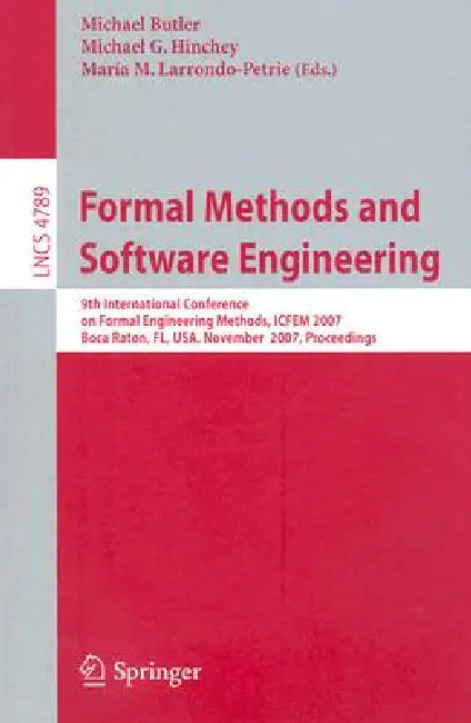 Formal Methods and Software Engineering: 9th International Conference on Formal Engineering Methods, ICFEM 2007, Boca Raton, Florida, Usa, November 14 by Michael Butler, Michael G. Hinchey, Maria M. Larrondo-Petrie