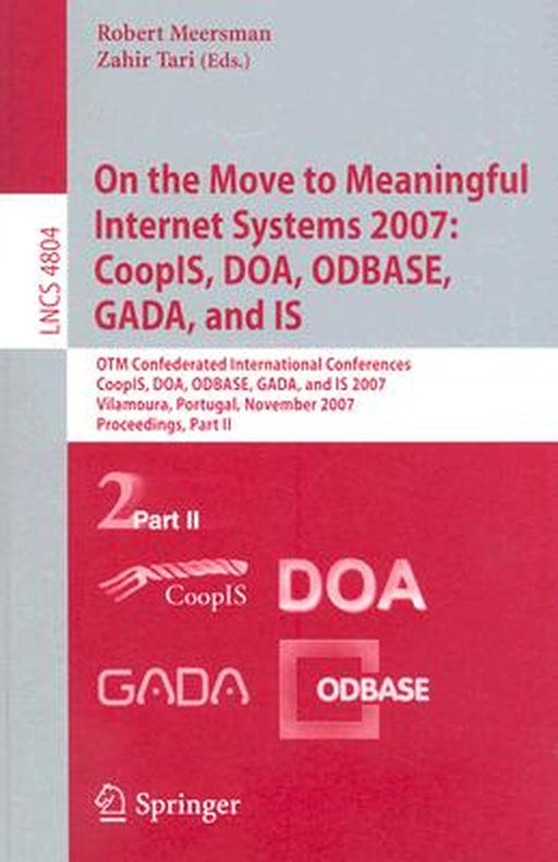 On the Move to Meaningful Internet Systems 2007: Coopis, Doa, Odbase, Gada, and Is: Otm Confederated International Conferences, Coopis, Doa, Odbase, G by Zahir Tari