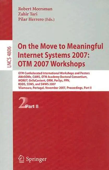 On the Move to Meaningful Internet Systems 2007: OTM 2007 Workshops: Otm Confederated International Workshops and Posters, AWeSOMe, CAMS, OTM Academy by Zahir Tari