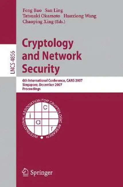 Cryptology and Network Security: 6th International Conference, CANS 2007 Singapore, December 8-10, 2007 Proceedings by Feng Bao