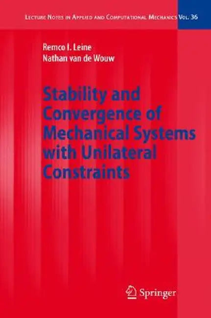 Stability And Convergence Of Mechanical Systems With Unilateral Constraints by Remco I. Leine, Nathan Wouw