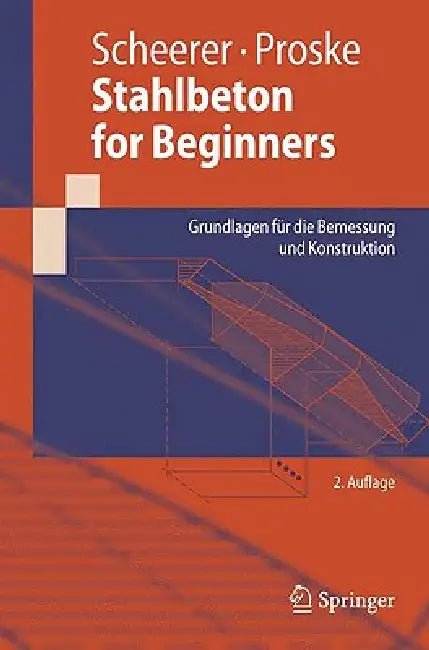Stahlbeton for Beginners: Grundlagen Für Die Bemessung Und Konstruktion by Silke Scheerer, Ulrike Proske