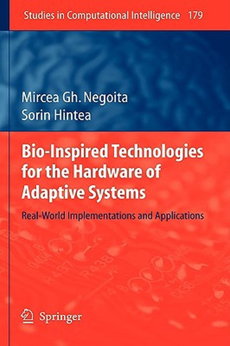Bioinspired Technologies For The Hardware Of Adaptive Systems: Realworld Implementations and Applications by Mircea Gh. Negoita, Sorin Hintea