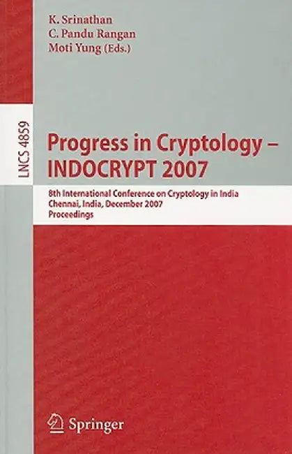 Progress in Cryptology - Indocrypt 2007: 8th International Conference on Cryptology in India, Chennai, India, December 9-13, 2007, Proceedings by K. Srinathan