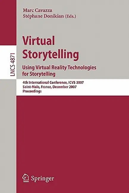Virtual Storytelling. Using Virtual Reality Technologies for Storytelling: 4th International Conference, Icvs 2007, Saint-Malo, France, December 5-7, by Marc Cavazza
