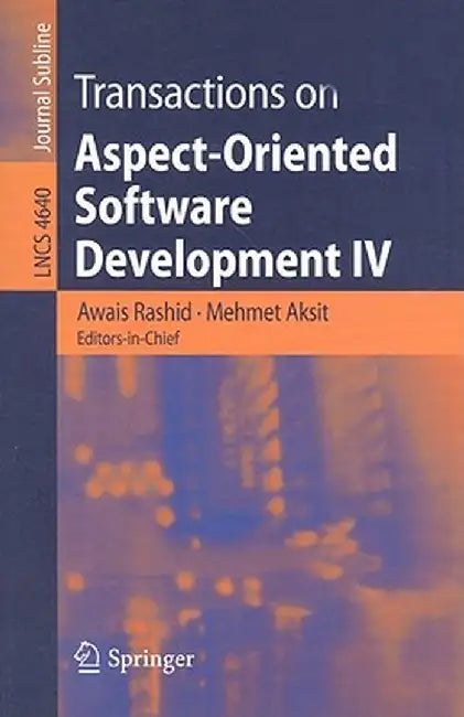 Transactions on Aspect-Oriented Software Development IV: Focus: Early Aspects and Aspects of Software Evolution by Awais Rashid
