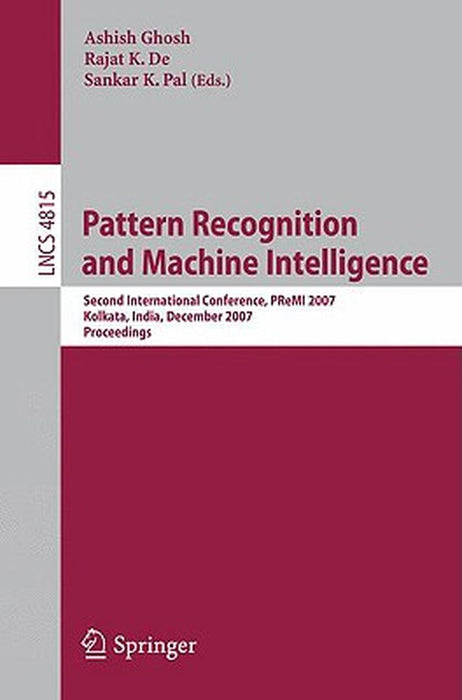 Pattern Recognition and Machine Intelligence: Second International Conference, PReMI 2007, Kolkata, India, December 18-22, 2007, Proceedings by Ashish Ghosh