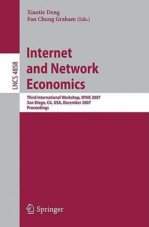 Internet and Network Economics: Third International Workshop, Wine 2007, San Diego, Ca, Usa, December 12-14, 2007, Proceedings by Xiaotie Deng