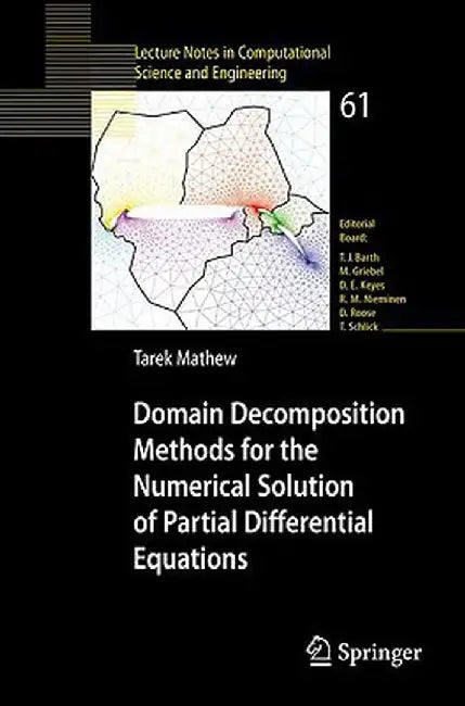 Domain Decomposition Methods for the Numerical Solution of Partial Differential Equations by Tarek Mathew