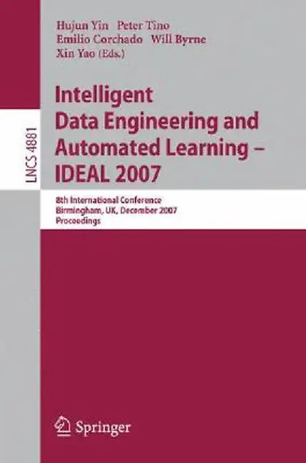 Intelligent Data Engineering and Automated Learning - Ideal 2007: 8th International Conference, Birmingham, Uk, December 16-19, 2007, Proceedings by Hujun Yin